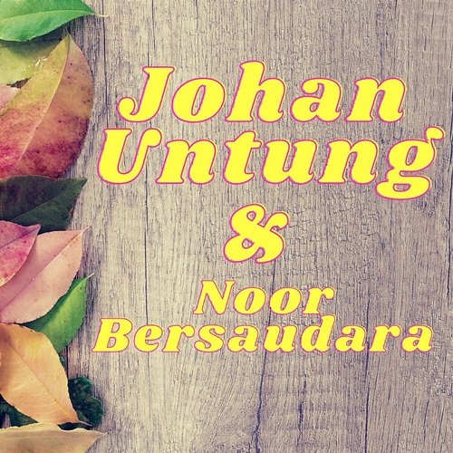 Andaikan Johan Untung, Noor Bersaudara