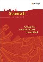 Andalucía: facetas de una comunidad: Unterrichtsmodell. EinFach Spanisch Unterrichtsmodelle Klink Hella, Heufelder Gabriele, May Christina, Schierlitz Julia