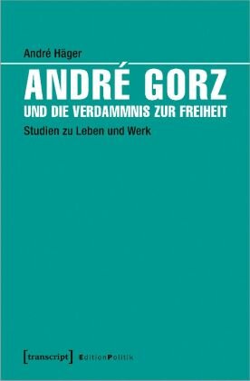 André Gorz und die Verdammnis zur Freiheit Hager Andre