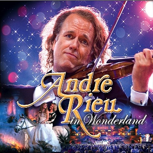 Andre Rieu in Wonderland André Rieu, Johann Strauss Orchestra