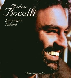 Andrea Bocelli - Biografia Tenora Felix Antonia