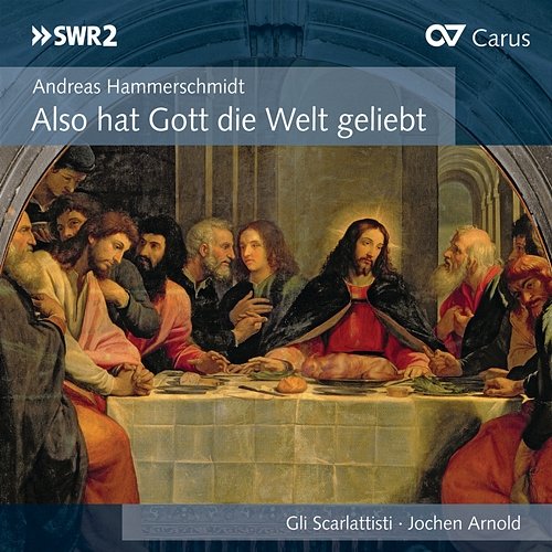 Andreas Hammerschmidt: Also hat Gott die Welt geliebt Gli Scarlattisti, Jochen Arnold