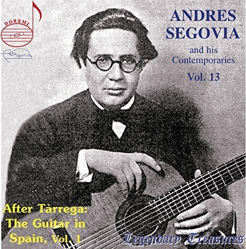 Andres Segovia And His Contemporaries. Vol. 13 - After Tarrega The Guitar In Spain Part 1 1927 - 1930 Various Artists
