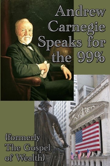 Andrew Carnegie Speaks for the 99% Carnegie Andrew