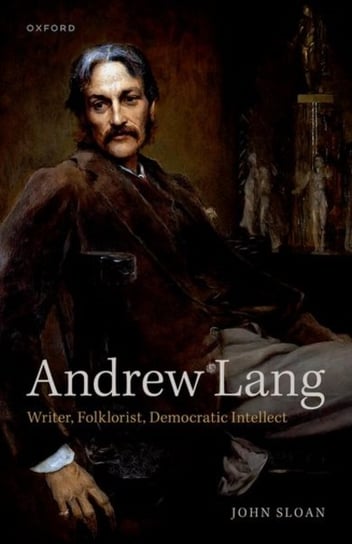 Andrew Lang: Writer, Folklorist, Democratic Intellect Opracowanie zbiorowe