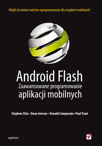 Android Flash. Zaawansowane programowanie aplikacji mobilnych Chin Stephen, Iverson Dean, Oswald Campesato, Trani Paul