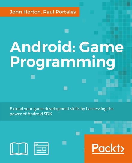 Android: Game Programming John Horton, Raul Portales