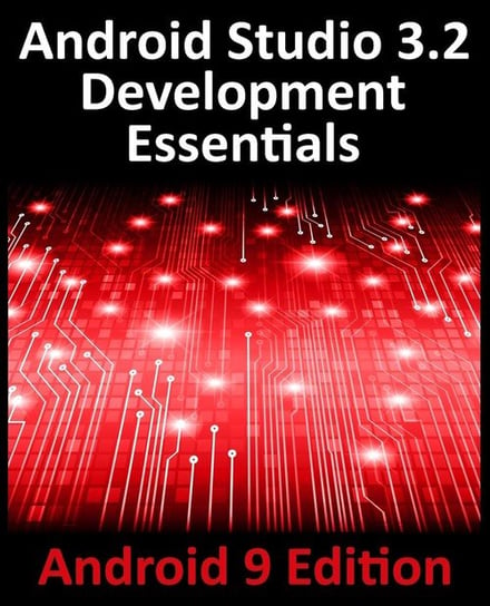 Android Studio 3.2 Development Essentials - Android 9 Edition Neil Smyth