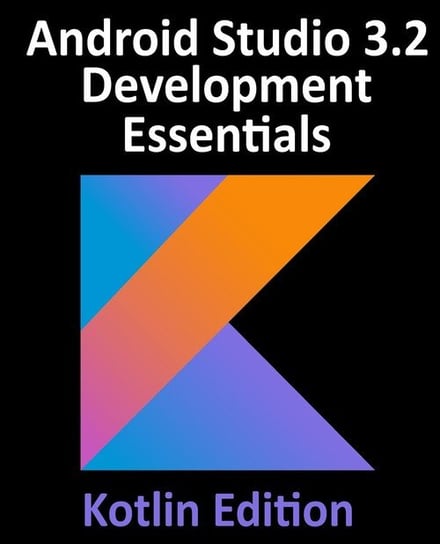 Android Studio 3.2 Development Essentials - Kotlin Edition Neil Smyth