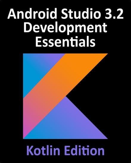 Android Studio 3.2 Development Essentials - Kotlin Edition - ebook epub Neil Smyth