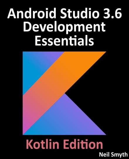 Android Studio 3.6 Development Essentials - Kotlin Edition Neil Smyth