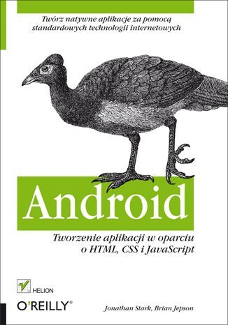 Android. Tworzenie aplikacji w oparciu o HTML, CSS i JavaScript Stark Jonathan, Jepson Brian