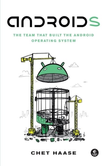 Androids: The Team that Built the Android Operating System Chet Haase