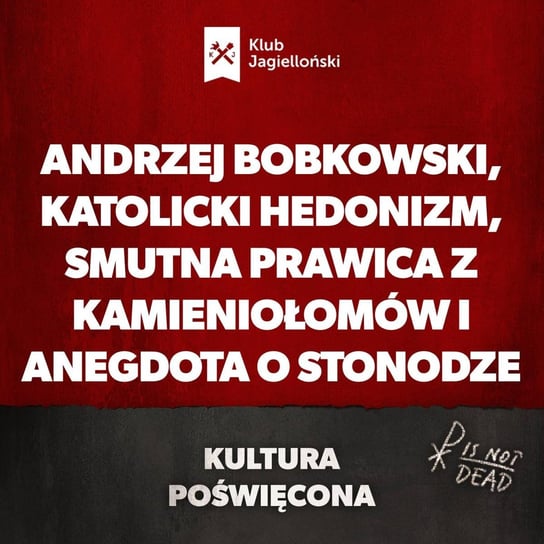 Andrzej Bobkowski, katolicki hedonizm, smutna prawica z kamieniołomów i anegdota o stonodze - Kultura Poświęcona - podcast Opracowanie zbiorowe