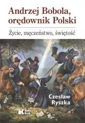 Andrzej Bobola, orędownik Polski Ryszka Czesław