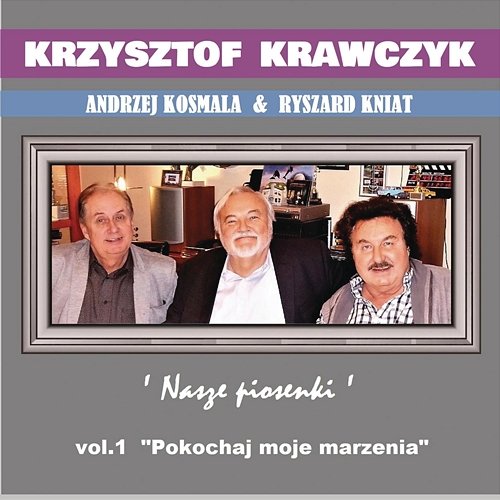 Andrzej Kosmala & Ryszard Kniat 'Nasze piosenki', Vol. 1 "Pokochaj moje marzenia" Krzysztof Krawczyk