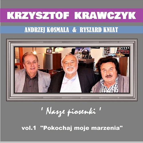 Andrzej Kosmala & Ryszard Kniat Nasze Piosenki vol.1 "Pokochaj Moje Marzenia" Krzysztof Krawczyk