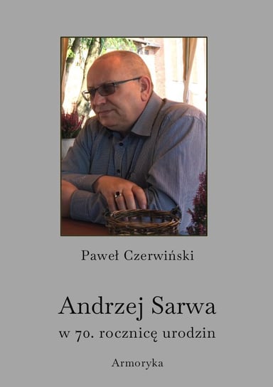 Andrzej Sarwa w 70. rocznicę urodzin Paweł Czerwiński