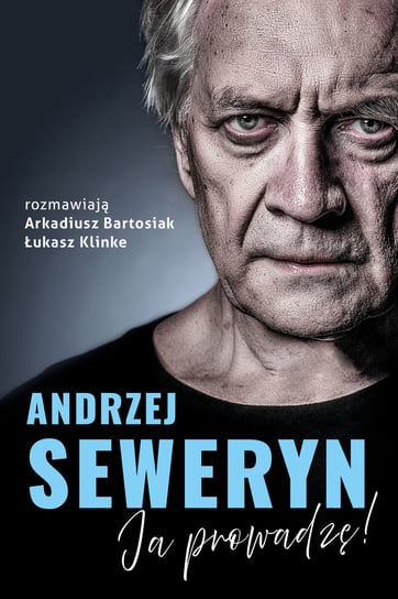 Andrzej Seweryn. Ja prowadzę! Klinke Łukasz, Bartosiak Arkadiusz, Seweryn Andrzej