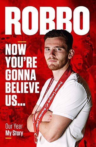 Andy Robertson Robbo Now Youre Gonna Believe Us Our Year, My Story Andy Robertson