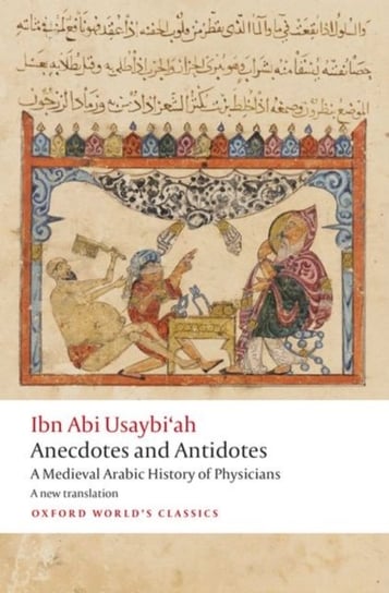 Anecdotes and Antidotes: A Medieval Arabic History of Physicians Ibn Abi Usaybiah