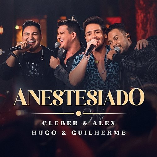 Anestesiado Cleber & Alex feat. Hugo & Guilherme