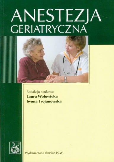 Anestezja geriatryczna Wołowicka Laura, Trojanowska Iwona