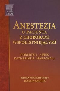 Anestezja u pacjenta z chorobami współistniejącymi Hines Roberta L., Marschall Katherine E.