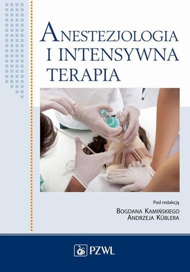 Anestezjologia i intensywna terapia Kamiński Bogdan, Kubler Andrzej