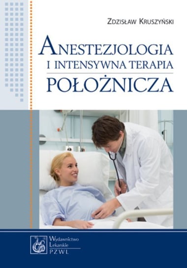 Anestezjologia i intensywna terapia położnicza Kruszyński Zdzisław