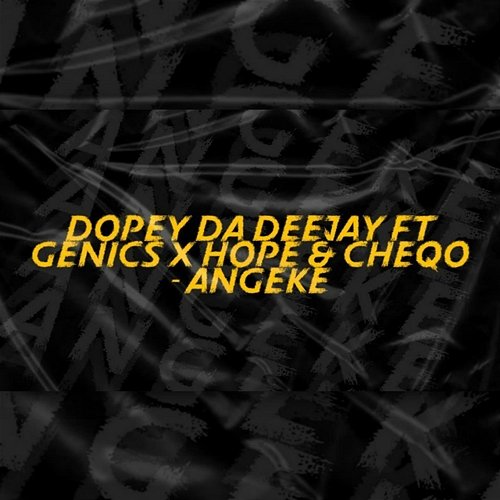 Angeke ( ) Dopey Da Deejay feat. Cheqo, Genics, Hope