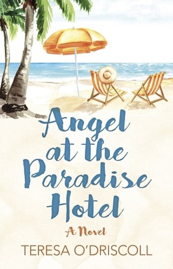 Angel at the Paradise Hotel: A Novel Teresa O'Driscoll