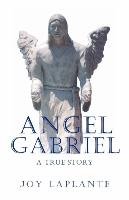 Angel Gabrel - A True Story Laplante Joy