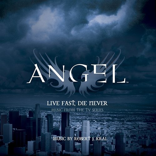 Angel: Live Fast, Die Never Robert J. Kral