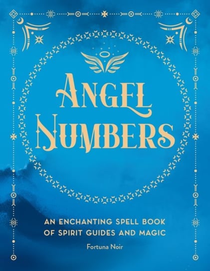 Angel Numbers: An Enchanting Meditation Book of Spirit Guides and Magic Fortuna Noir