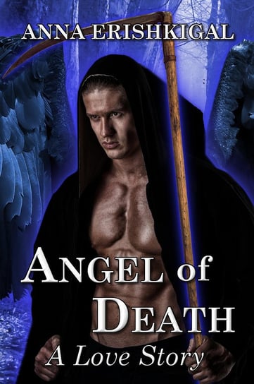 Angel of Death: A Love Story (Omnibus Edition) Anna Erishkigal
