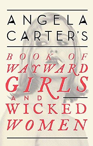 Angela Carters Book Of Wayward Girls And Wicked Women Carter Angela