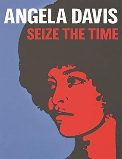 Angela Davis. Seize the Time Gerry Beegan, Donna Gustafson