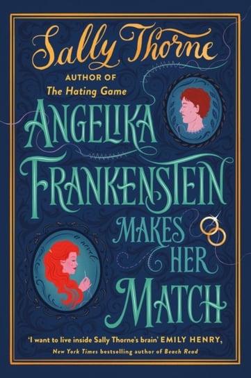 Angelika Frankenstein Makes Her Match: the brand new novel by the bestselling author of The Hating Game Thorne Sally