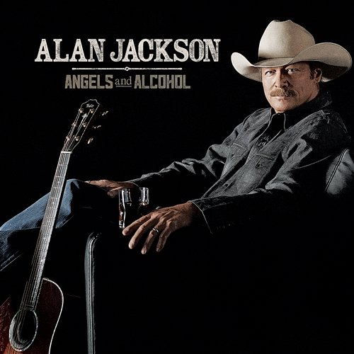 Angels And Alcohol Alan Jackson