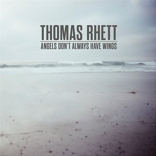 Angels (Don’t Always Have Wings) Thomas Rhett