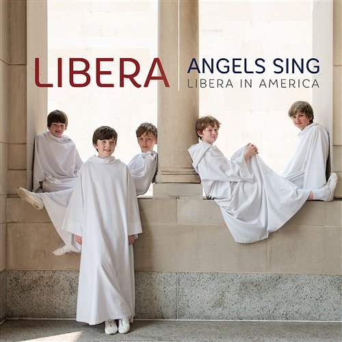 Angels Sing - Libera in America Libera