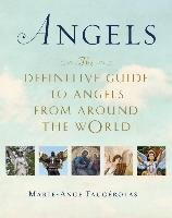 Angels: The Definitive Guide to Angels from Around the World Faugerolas Marie-Ange