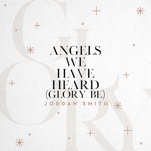 Angels We Have Heard (Glory Be) Jordan Smith