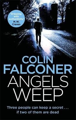Angels Weep: A twisted and gripping authentic London crime thriller from the bestselling author Falconer Colin
