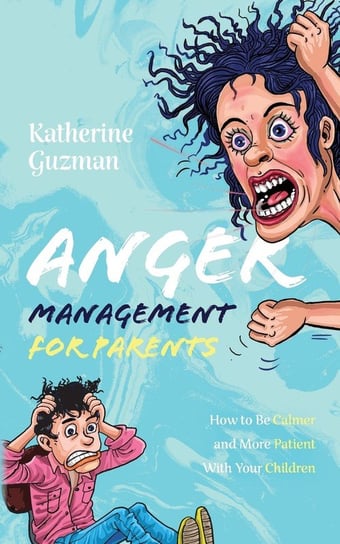 Anger Management for Parents Guzman Katherine