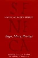 Anger, Mercy, Revenge Seneca Lucius Annaeus