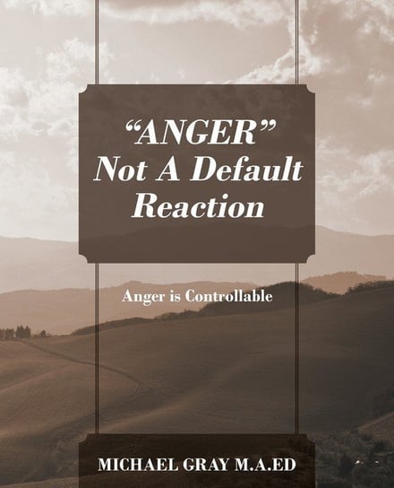 "ANGER" Not A Default Reaction Gray MA Ed Michael