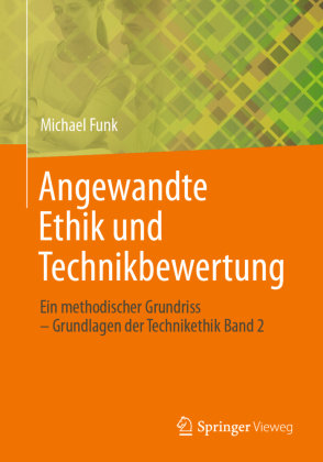 Angewandte Ethik und Technikbewertung Springer, Berlin