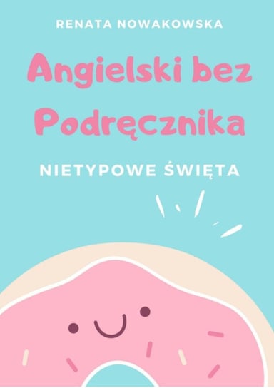 Angielski bez Podręcznika - Nietypowe Święta Nowakowska Renata